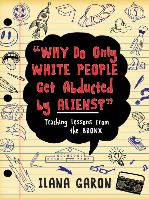 Title details for Why Do Only White People Get Abducted by Aliens? by Ilana Garon - Available